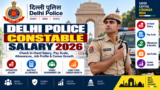 Delhi Police Constable Salary 2026: Check In-Hand Salary, Pay Scale, Allowances, Job Profile & Career Growth