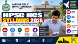 HPSC HCS Syllabus 2026: Check Complete Prelims & Mains Syllabus, Exam Pattern and Preparation Strategy