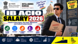 IB ACIO Salary 2026: Check In-Hand Salary, Pay Scale, Allowances, Job Profile & Career Growth