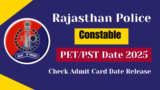 Rajasthan Police Constable PET/PST Date 2025: Download Admit Card